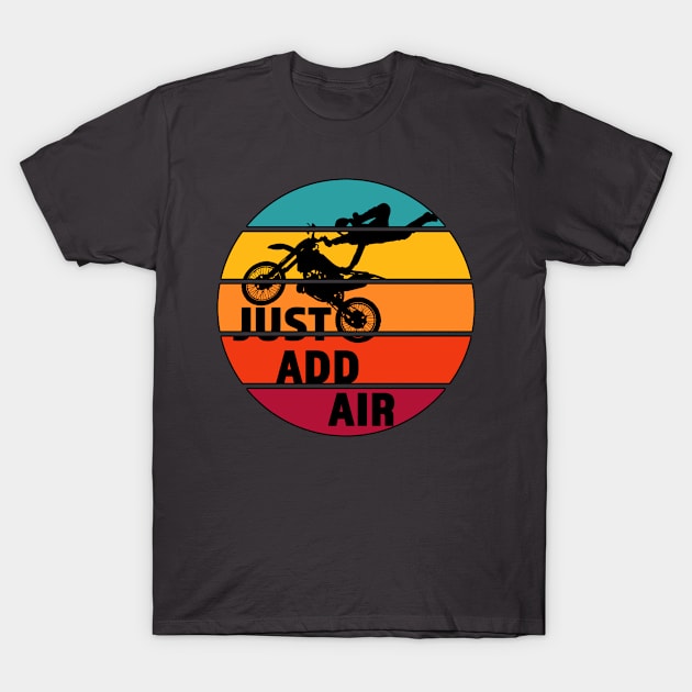 Just Add Air- Great Freestyle Motocross Rider Gift - Black Lettering & Multi Color Segmented Design with Outline T-Shirt by RKP'sTees